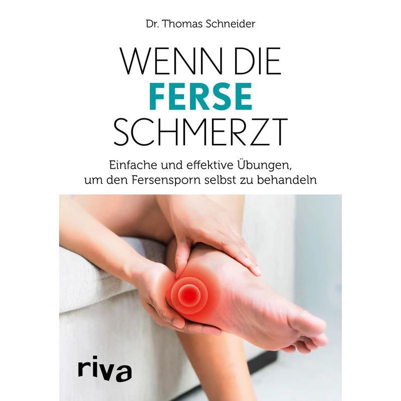 Image of When The Heel Hurts - Simple And Effective Exercises To Self-treat Heel Spurs - Thomas Schneider - Paperback - 4 Color - 160 Pages - German - 2021 - Riva Verlag - Ean 9783742317292