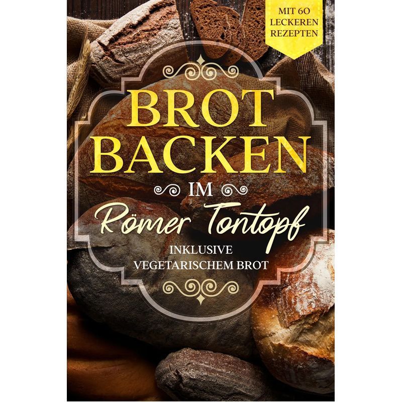 Image of Baking Bread In A Roman Clay Pot: With 60 Delicious Recipes Including Vegetarian Bread - Paperback - Simple Cookbooks - 76 Pages - German - 2024 - Jt Edition - Ean 9783989101111