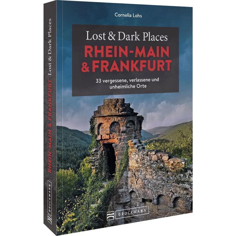 Lost And Dark Places Rhine Main And Frankfurt - Paperback - 33 Forgotten, Abandoned, And Eerie Places - Cornelia Lohs - 160 Pages - German - 2022 - Bruckmann Publishing House Gmbh - Ean 9783734324406