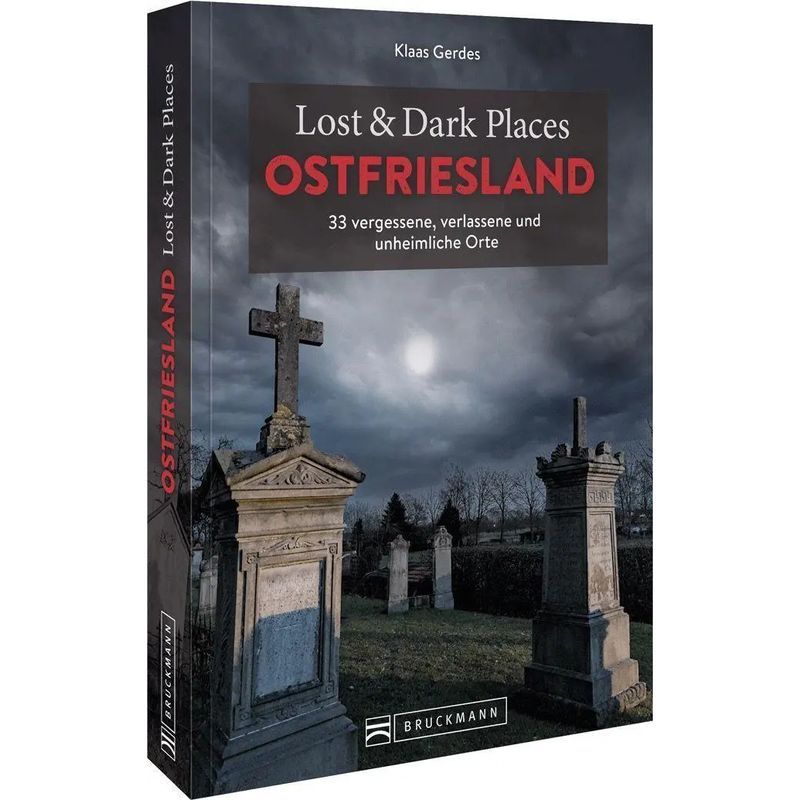 Lost & Dark Places East Frisia - Paperback - 33 Forgotten, Abandoned, And Eerie Places - Klaas Gerdes - 160 Pages - German - 2023 - Bruckmann Verlag Gmbh - Ean 9783734324710