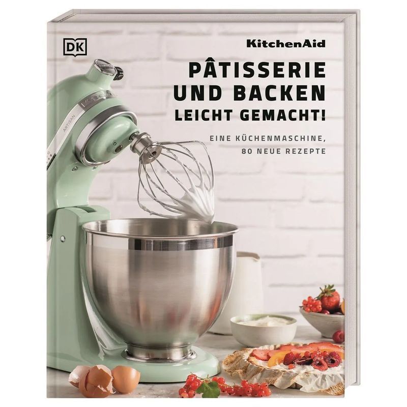 Kitchenaid: Pastry And Baking Made Easy - Book - A Kitchen Machine, 80 New Recipes - Dk Publishing - 220 Pages - German - 2023 - Dorling Kindersley Publishing - Ean 9783831047079