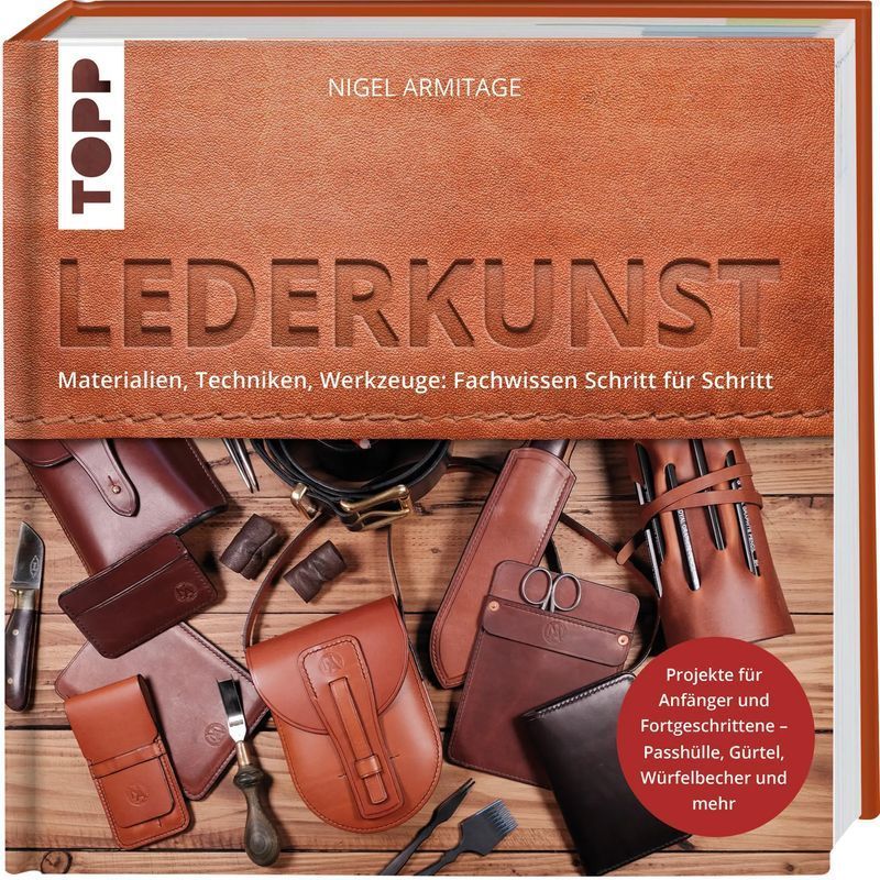 Leather Craft - Book: Materials, Techniques, Tools - Step-by-step Expertise By Nigel Armitage - 176 Pages - German Edition - 2023 - Frechverlag Gmbh - Ean 9783735851130