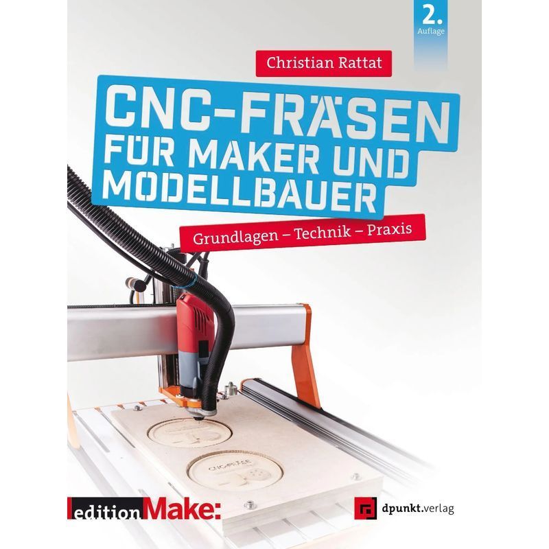 Image of Cnc Milling For Makers And Model Builders - Paperback - Fundamentals Of Technology Practice - Christian Rattat - Make Edition: - Xiv - German - 2020 - Dpunkt.verlag - Ean 9783864907524