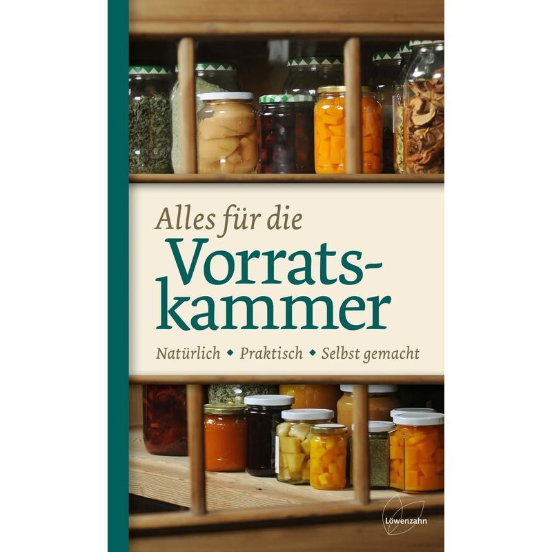 Everything For The Pantry - Book - Natural. Practical. Homemade - Löwenzahn Verlag - 248 Pages - German - 2011 - Loewenzahn Edition - Ean 9783706625012