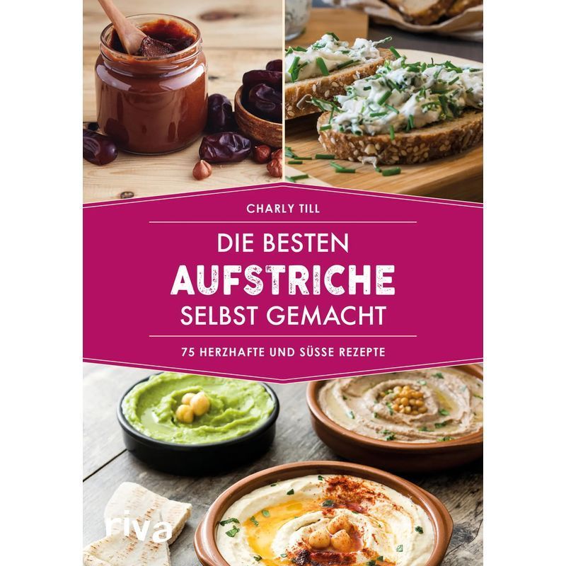 Image of The Best Homemade Spreads - Paperback - 75 Savory And Sweet Recipes - Charly Till - 96 Pages - German - 2019 - Riva Verlag - Ean 9783742311269