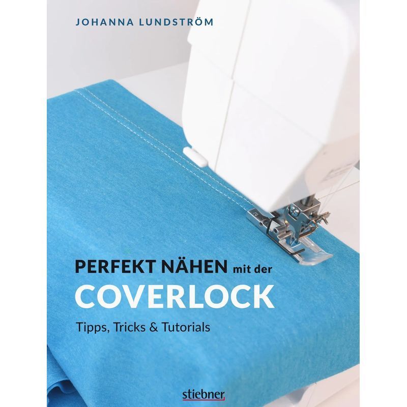 Image of Perfect Sewing With The Coverlock - Paperback - Tips, Tricks & Tutorials - Johanna Lundström - 160 Pages - German - 2020 - Stiebner Verlag Gmbh - Ean 9783830720898