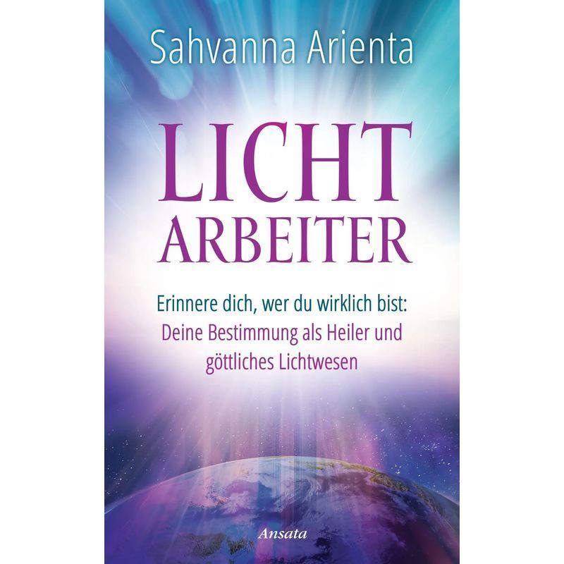 Image of Lightworker - Book - Remember Who You Really Are: Your As A Healer And Divine Light Being - Sahvanna Arienta - 240 Pages - German - 2021 - Ansata Publishing - Ean 9783778775653