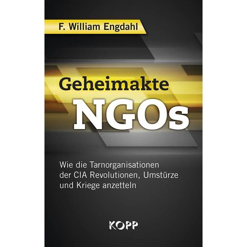 Image of Secret Files Of Ngos - How The Cia's Covert Organizations Spark Revolutions, Coups, And Wars - F. William Engdahl - Book - 269 Pages - German - 2018 - Kopp Verlag - Ean 9783864456404