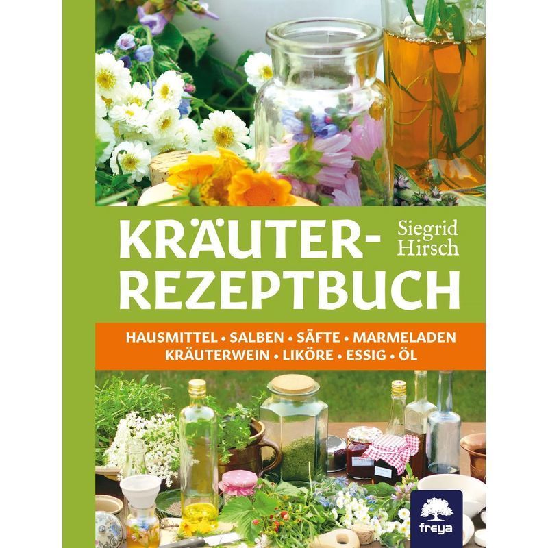 Image of Herbal Recipe Book - Paperback - Home Remedies & Ointments, Juices & Jams, Herbal Wine & Liqueurs, Vinegar & Oil - Siegrid Hirsch - 192 Pages - German - 2026 - Freya Verlag - Ean 9783902540003