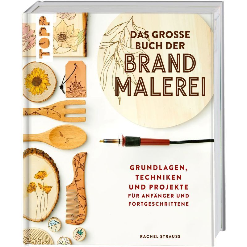 The Big Book Of Pyrography / Fundamentals, Techniques, And Projects For Beginners And Advanced Users / Rachel Strauss / Frechverlag Gmbh / Book / German / 2021