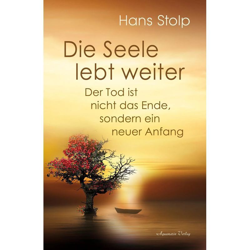 Image of The Soul Lives On - Death Is Not The End, But A New Beginning / Hans Stolp / Aquamarin Publishing Gmbh / Paperback / German / 2025