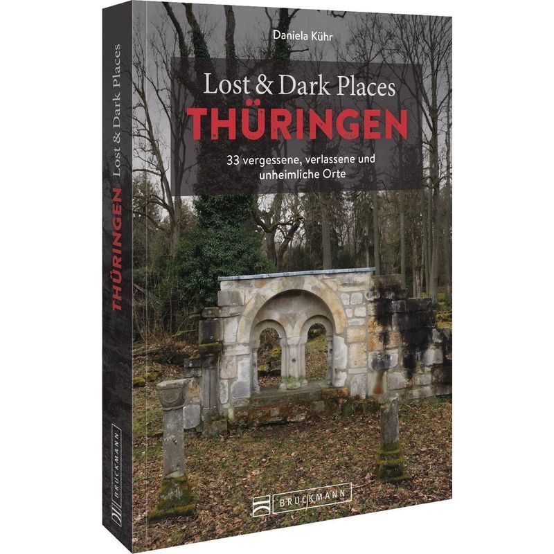 Image of Lost & Dark Places Thuringia - Paperback - 33 Forgotten, Abandoned And Eerie Places - Daniela Kühr - 160 Pages - German - 2025 - Bruckmann Publishing House Gmbh - Ean 9783734325076