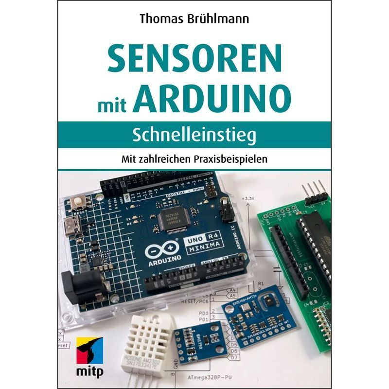 Sensors With Arduino - Paperback - With Numerous Practical Examples - Thomas Brühlmann - Quick Start Guide - 264 Pages - German - 2024 - Mitp Verlag Gmbh - Ean 9783747508268