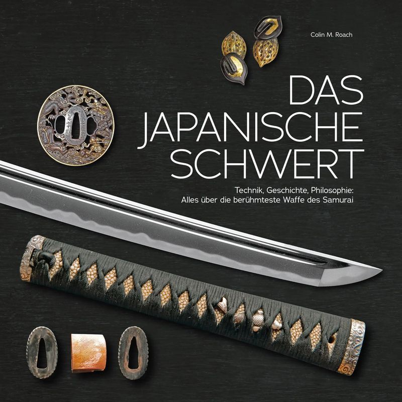 Image of The Japanese Sword - Book - Technique, History, Philosophy: Everything About The Most Famous Weapon Of The Samurai - Colin M. Roach - 176 Pages - German - 2022 - Wieland Publishing - Ean 9783948264116