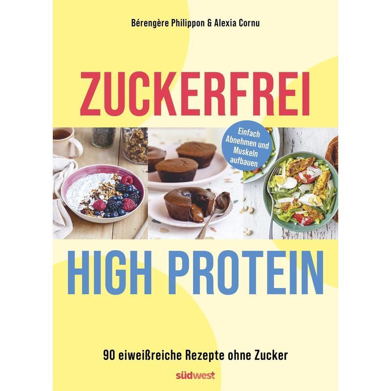 Image of Sugar-free High-protein / 90 Protein-rich Recipes Without Sugar - Supports Muscle Building And Aids Weight Loss / Bérengère Philippon (et Al.) / Suedwest Verlag / Paperback / German / 2025