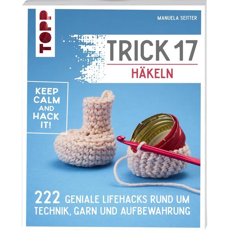 Trick 17 Crochet - Paperback - 222 Brilliant Hacks Around Technology, Yarn, And Storage - Manuela Seitter - 288 Pages - German - 2024 - Frechverlag Gmbh - Ean 9783735871183