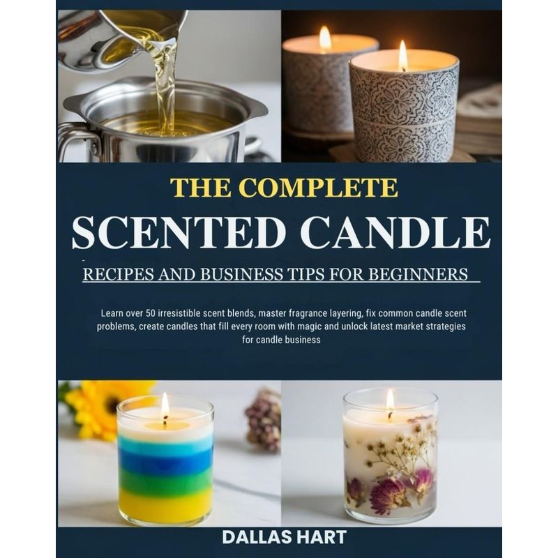the complete scented candle recipes and   for beginners learn over 50   scent   master fragrance layering fix common candle scent   create candles that fill   with magic and unlock latest  