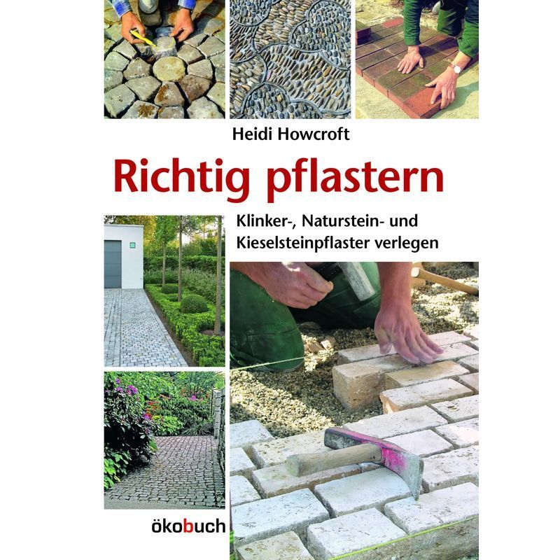 Image of Proper Paving - Laying Clinker, Natural Stone, And Pebble Stone Pavers - Heidi Howcroft - Book - 154 Pages - German - 2015 - Ökobuch Verlag Gmbh - Ean 9783936896824