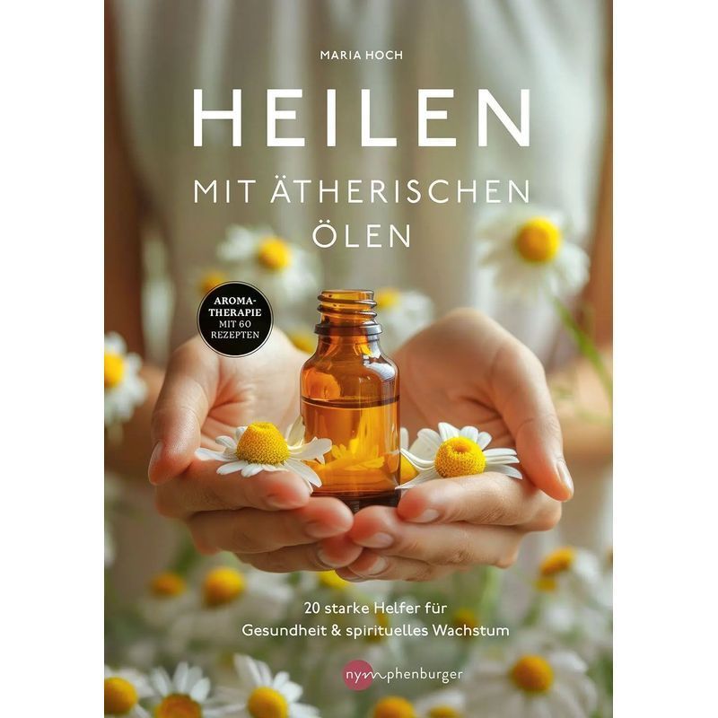 Image of With Essential Oils - Paperback - 20 Powerful Aids For Health And Spiritual Growth Aromatherapy With 60 Recipes - Maria Hoch - 176 Pp. - German - 2026 - Nymphenburger - Ean 9783968600833