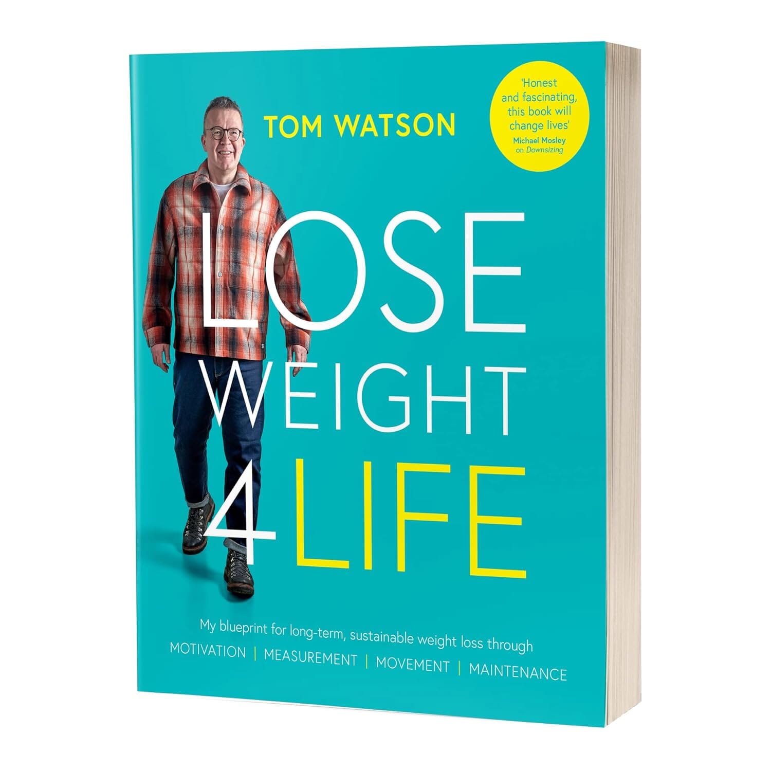 Lose Weight 4 Life : My blueprint for long-term, sustainable weight loss through Motivation, Measurement, Movement, Maintenance