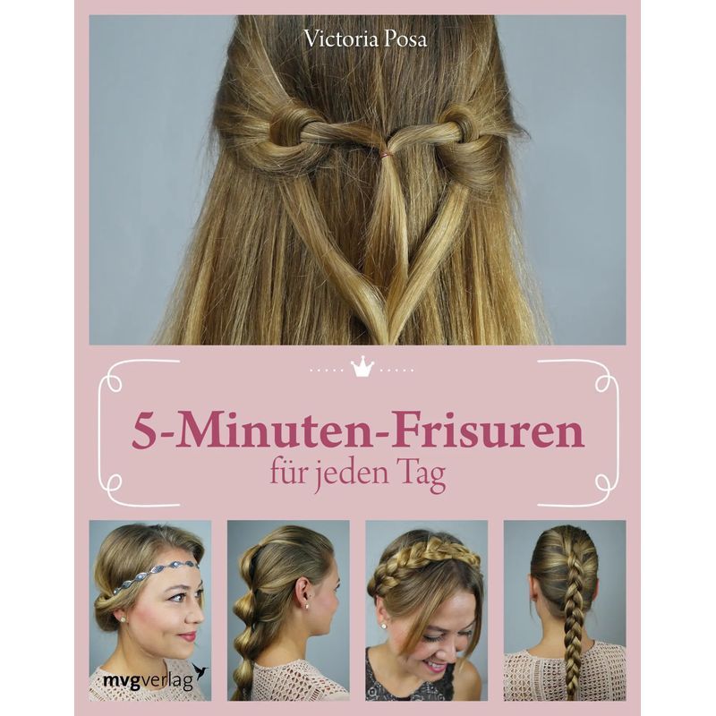 Image of 5 Minute Hairstyles For Every Day - Paperback - How To Style Your Hair Perfectly In Just 5 Minutes - Victoria Posa - 112 Pages - German - 2017 - Mvg Modern Publishing House - Ean 9783868827750