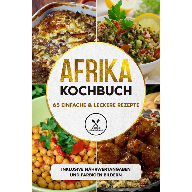 Africa Cookbook: 65 Simple & Delicious Recipes Including Nutritional Information And Colorful Images - Paperback - Simple Cookbooks - 84 Pages - German - 2024 - Jt Edition - Ean 9783989101050