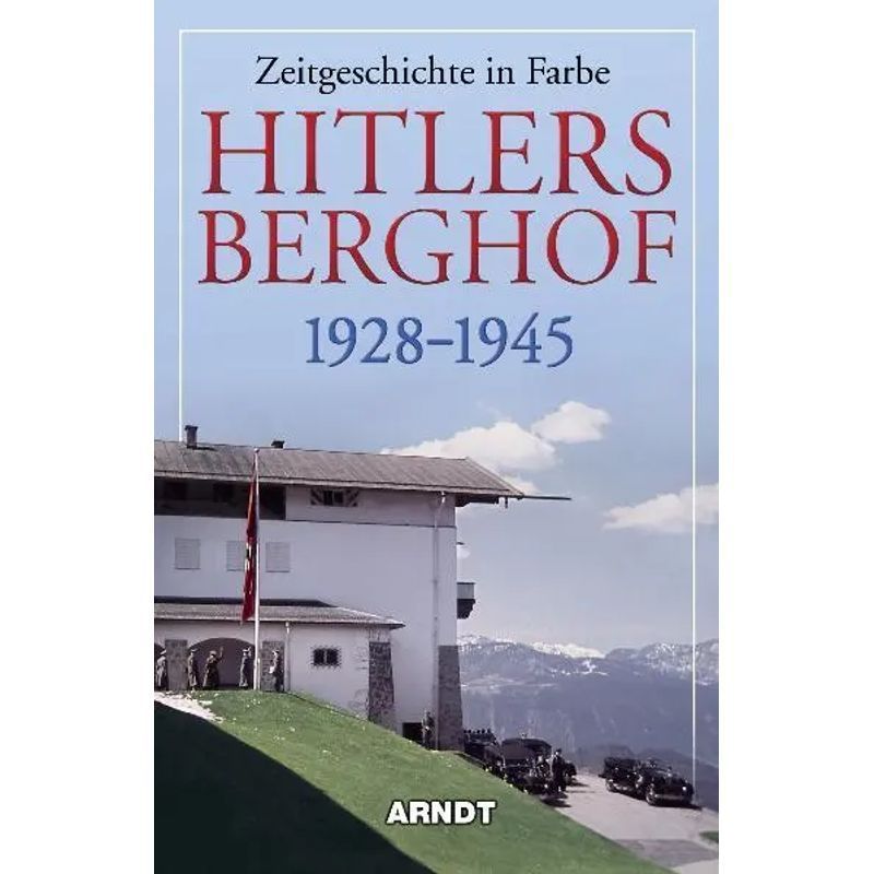 Image of Hitler's Berghof 1928-1945 - Book - Contemporary History In Color - German - 2000 - Arndt Publishing - Ean 9783887410278