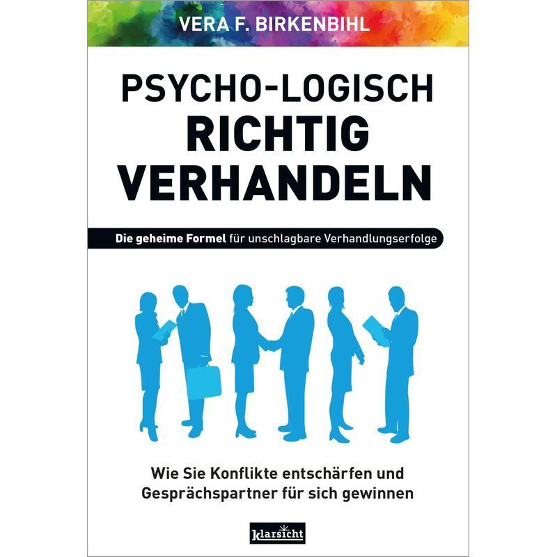 Psychologically Correct Negotiating - Paperback - How To Defuse Conflicts And Win Over Conversation Partners - Vera F. Birkenbihl - 270 Pages - German - 2025 - Klarsicht Verlag - Ean 9783985842605