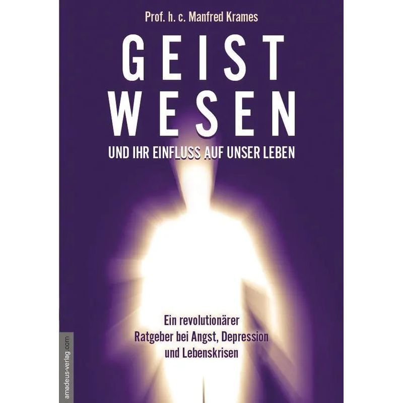 Spirit Beings And Their Influence On Our Lives - A Revolutionary Guide For Anxiety, Depression, And Life Crises - Manfred Krames - Paperback - German - 2023 - Amadeus Verlag - Ean 9783985620074