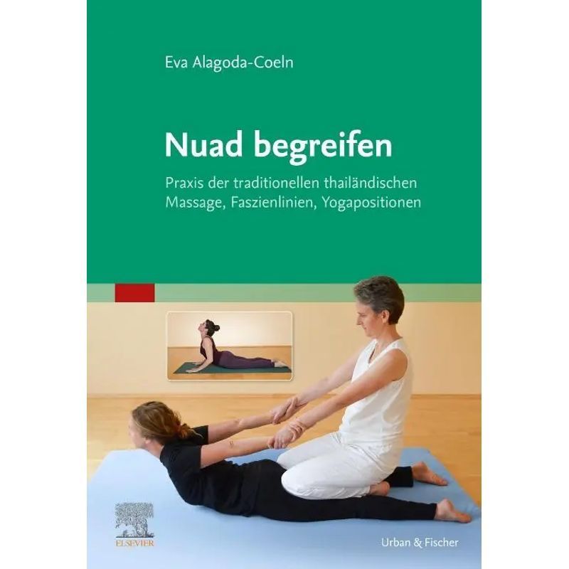 Understand Nuad - Practice Of Traditional Thai Massage, Fascial Lines, Yoga Positions - Eva Alagoda Cologne - Book - Xii - German - 2020 - Urban & Fischer/elsevier - Ean 9783437587115