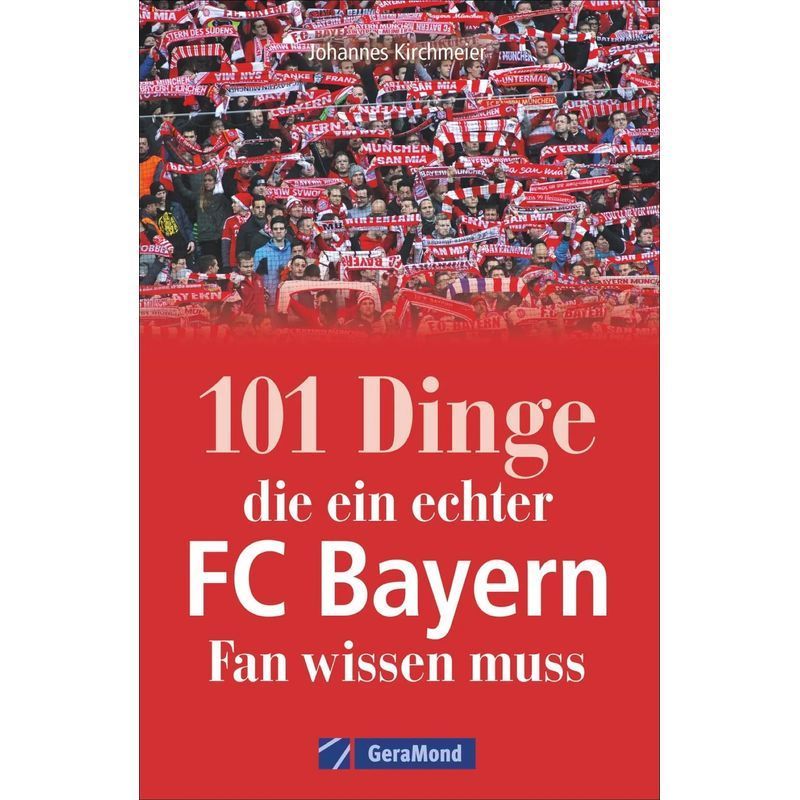 101 Things A Real Fc Bayern Fan Must Know - Johannes Kirchmeier - Paperback - 192 Pages - German - 2024 - Geramond Publishing - Ean 9783956130823