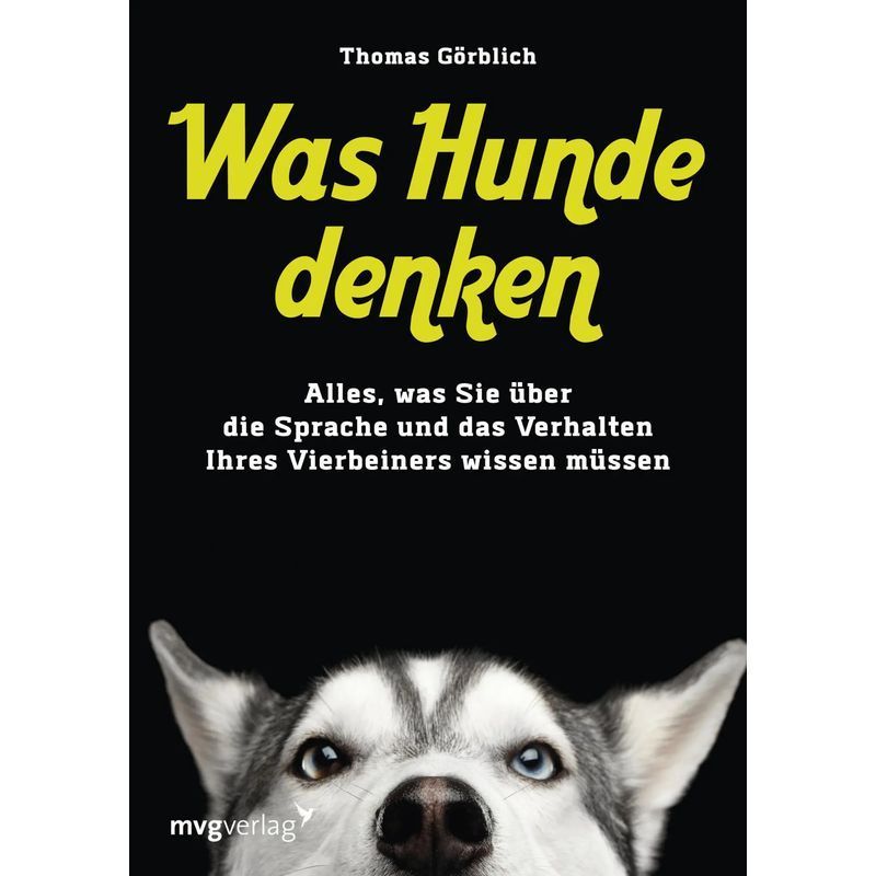Image of What Dogs Think - Paperback - Everything You Need To Know About Your Four-legged Friend's Language And Behavior - Thomas Görblich - 224 Pages - German - 2018 - Mvg Verlag - Ean 9783868825312