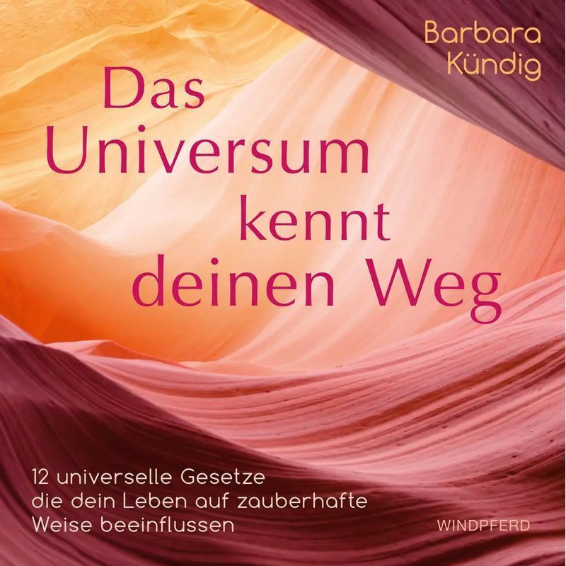 The Universe Knows Your Way - 12 Universal Laws That Influence Your Life In A Magical Way - Barbara Kündig - Book - 112 Pages - German - 2020 - Windpferd Publishing House Ltd. - Ean 9783864102264