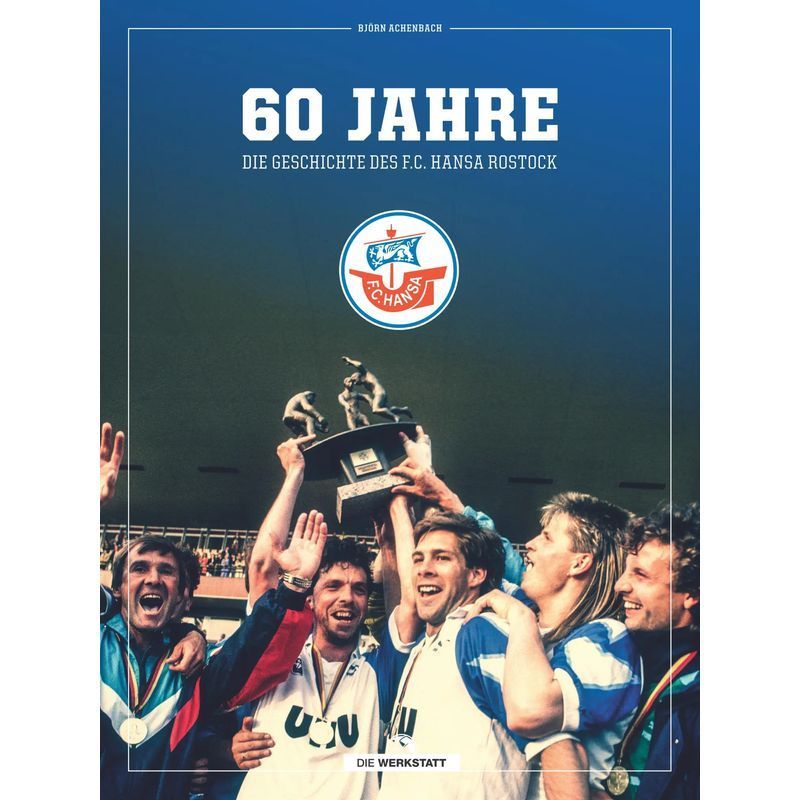Image of 60 Years: The History Of F.c. Hansa Rostock - Björn Achenbach - Book - 160 Pages - German - 2025 - The Workshop Gmbh - Ean 9783730707630