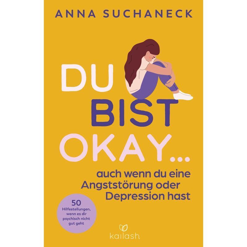 You're Okay, Even If You Have An Anxiety Disorder Or Depression - Paperback - 50 Aids When You're Not Doing Well Mentally - Anna Suchaneck - 160 Pages - German - 2024 - Kailash - Ean 9783424632644