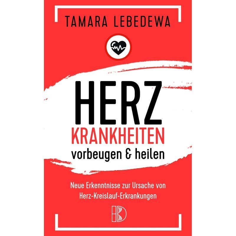 Image of Tamara Lebedewa: Preventing And Heart Attacks / New Insights Into The Causes Of Cardiovascular Diseases / Paperback / German / 2018 / Driediger, Publisher