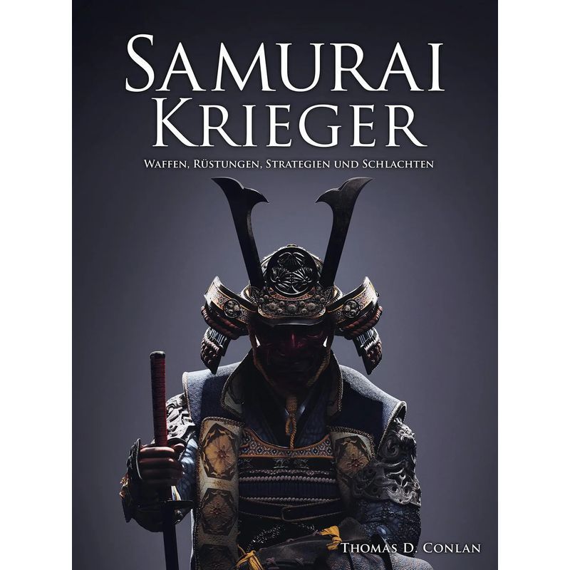 Image of Samurai Warrior - Book - Weapons, Armors, Strategies And Battles - Thomas D. Conlan - 224 Pages - German - 2023 - Wieland Publishing - Ean 9783948264147