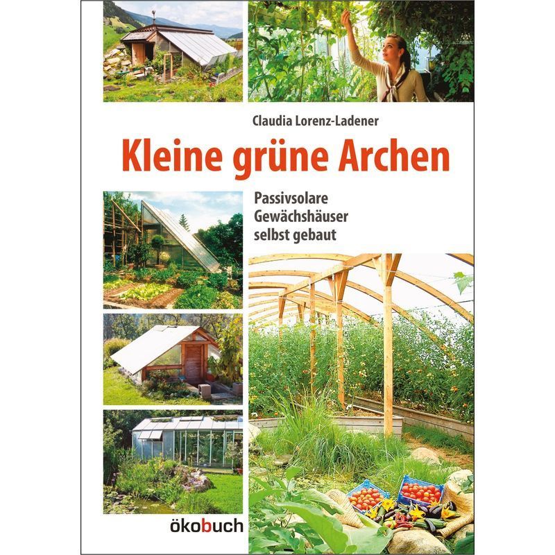 Image of Small Green Arks - Passive Solar (ground) Greenhouses In The Garden - Claudia Lorenz Ladener - Book - 141 Pages - German - 2021 - Ökobuch Verlag Gmbh - Ean 9783936896657