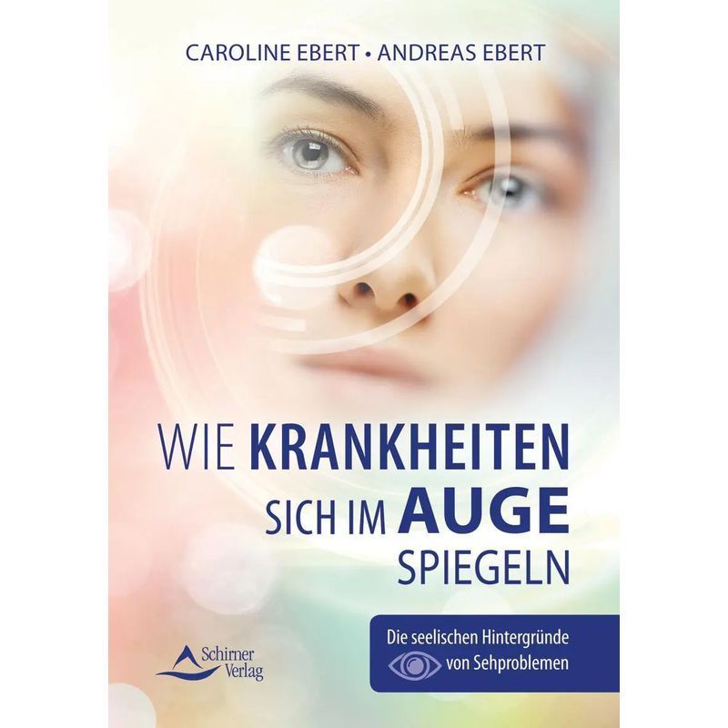 Image of How Diseases Reflect In The Eye - The Psychological Backgrounds Of Visual Problems - Caroline Ebert (et Al.) - Paperback - 248 Pages - German - 2021 - Schirner Verlag - Ean 9783843414722