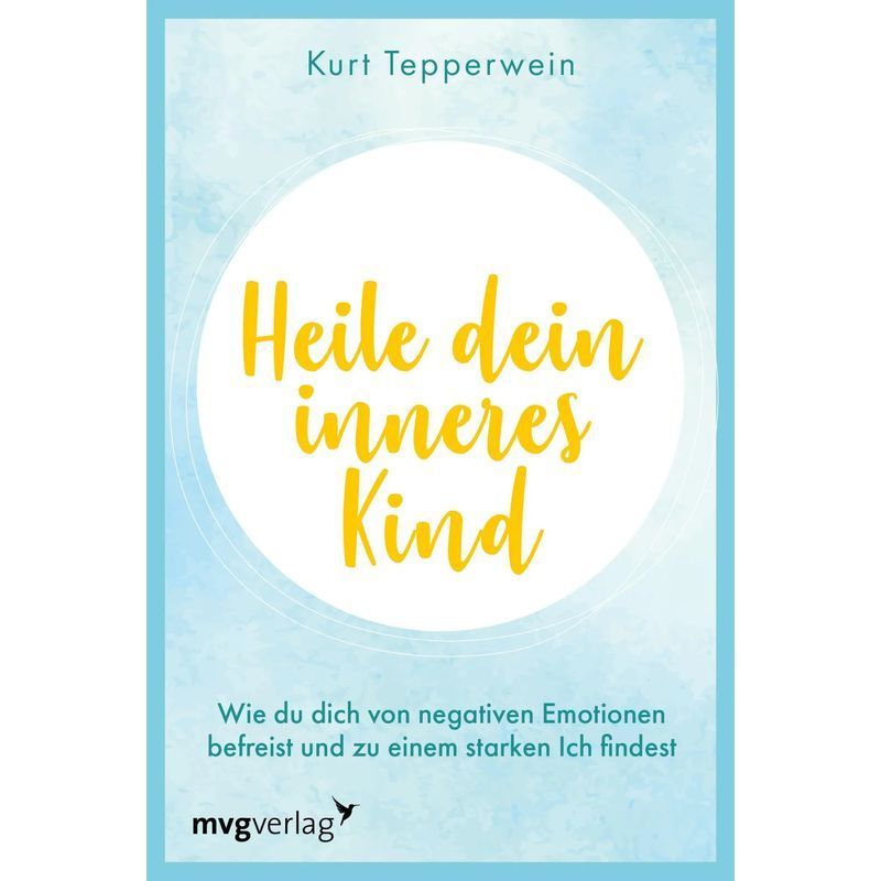 Image of Heal Your Inner Child - Paperback - How To Free Yourself From Negative Emotions And Find A Strong Self - Kurt Tepperwein - 160 Pages - German - 2023 - Mvg Modern Editions - Ean 9783747405802