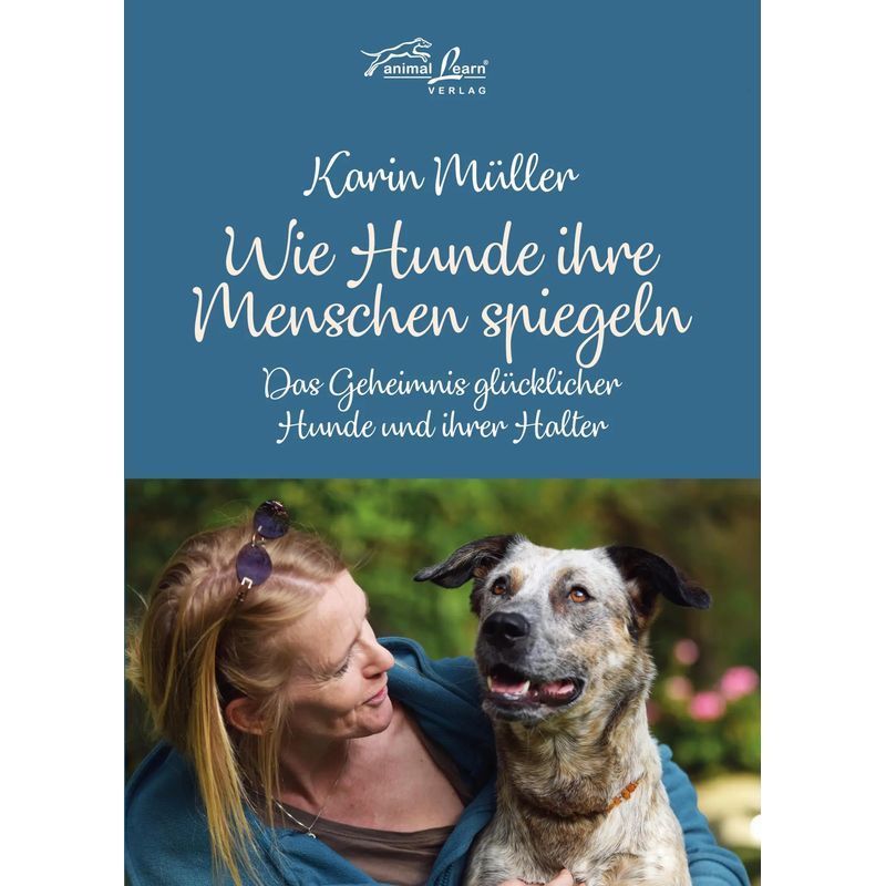 Image of How Dogs Mirror Their Humans - Book - The Secret Of Happy Dogs And Their Owners - Karin Müller - 136 Pages - German - 2019 - Animal Learn Verlag - Ean 9783936188721