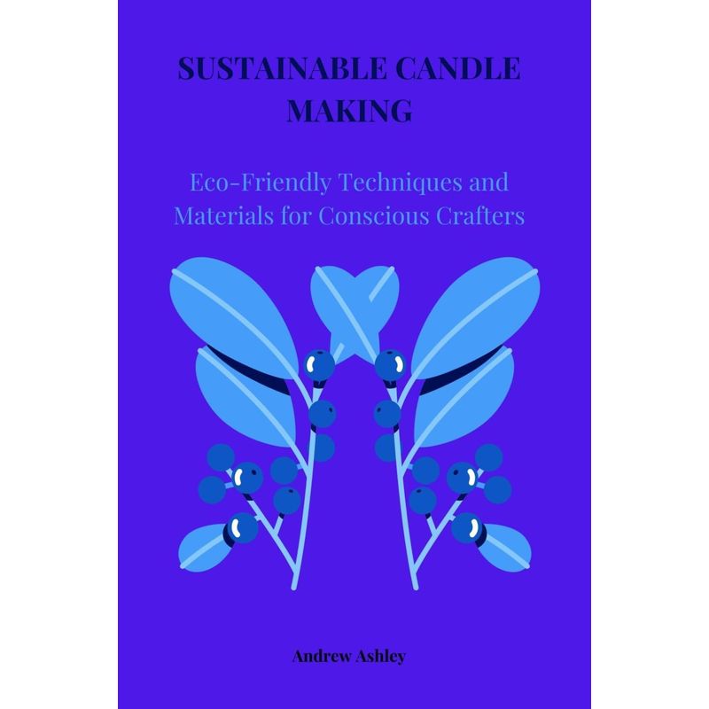 candle making ly techniques and materials for   crafters