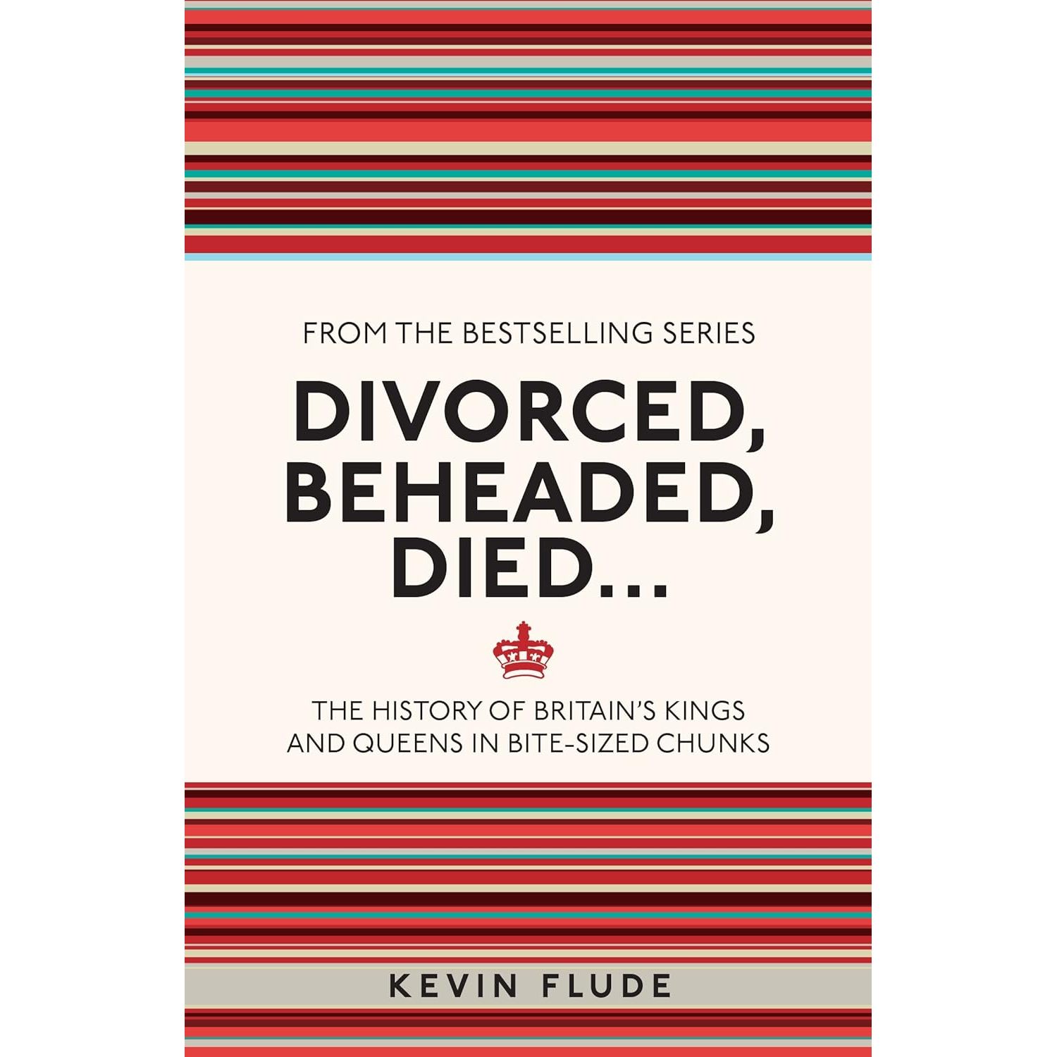 TEMU Divorced, Beheaded, Died...: The History Of Britain's Kings And Queens In Bite-sized Chunks (i Used To Know That)