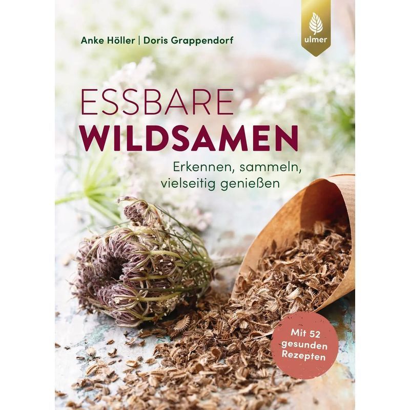 Image of Edible Wild Seeds - Paperback - Recognize, Collect, Enjoy In Many Ways. With 52 Healthy Recipes - Anke Höller (et Al.) - 144 Pages - German - 2025 - Ulmer Eugen Verlag - Ean 9783818623678