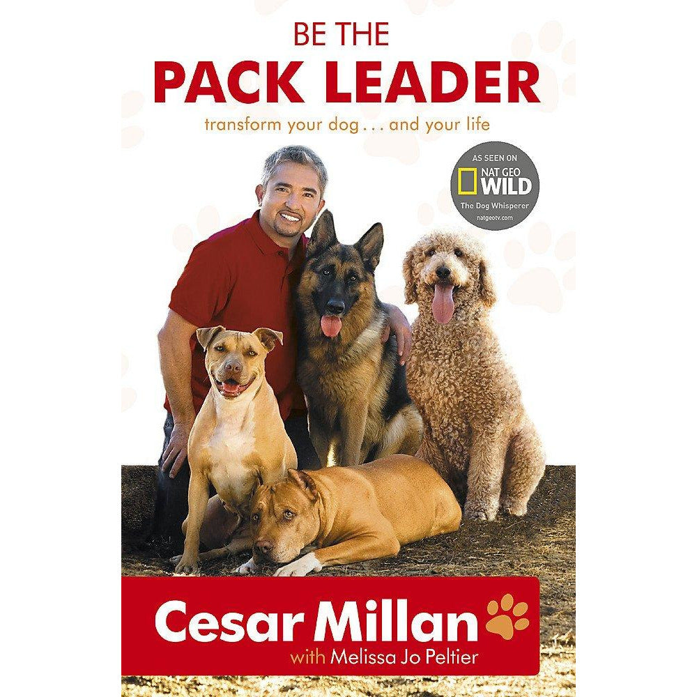 Be the Pack Leader: Use Cesar's Way to Transform Your Dog and Your Life by Cesar Millan - Non Fiction - Paperback
