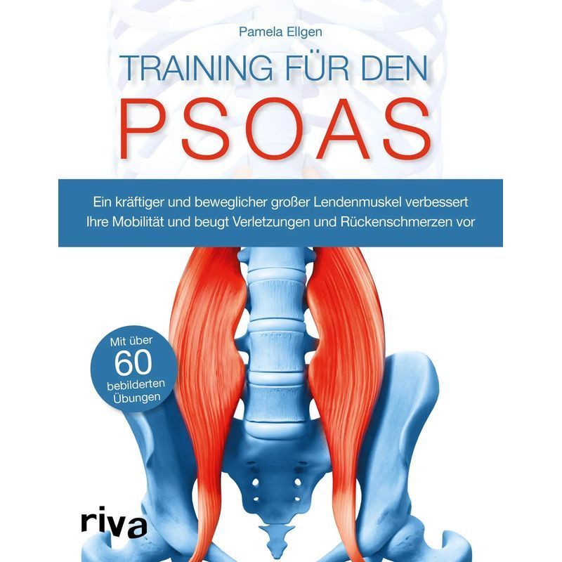 Psoas Training / A Strong And Flexible Psoas Muscle Improves Mobility And Prevents Injuries And Back Pain / Pamela Ellgen / Riva Verlag / Paperback / German / 2015