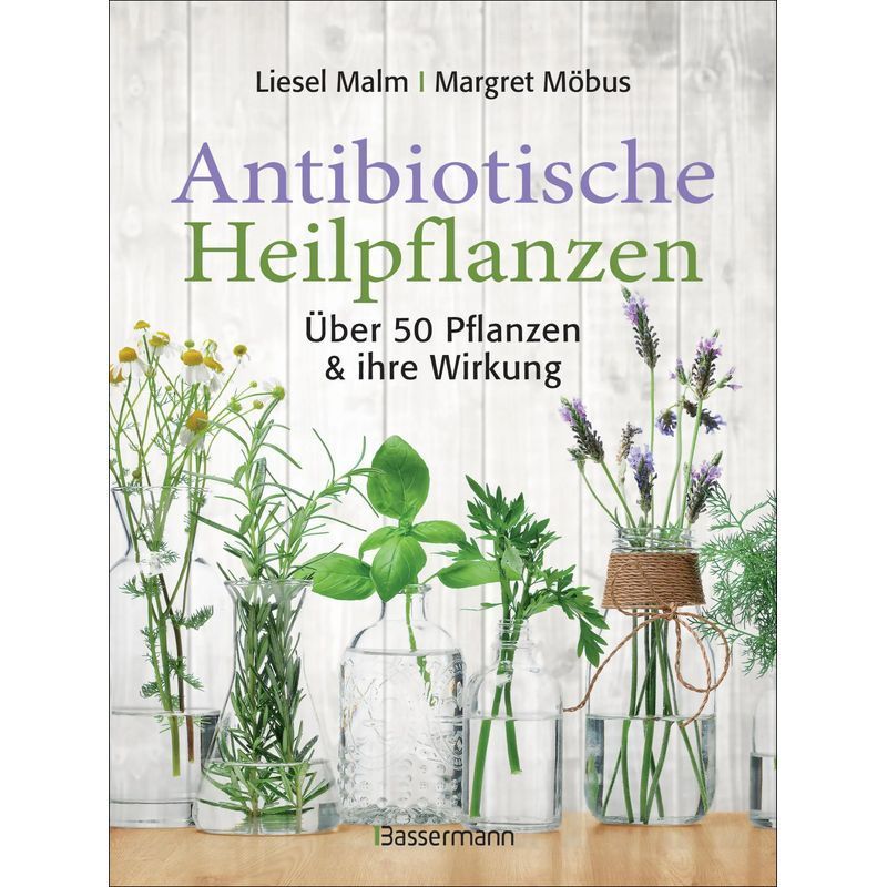 Image of Antibiotic Medicinal Plants - Paperback - Over 50 Plants And Their Effects - Liesel Malm (et Al.) - 128 Pages - German - 2018 - Bassermann, Edition - Ean 9783809439547