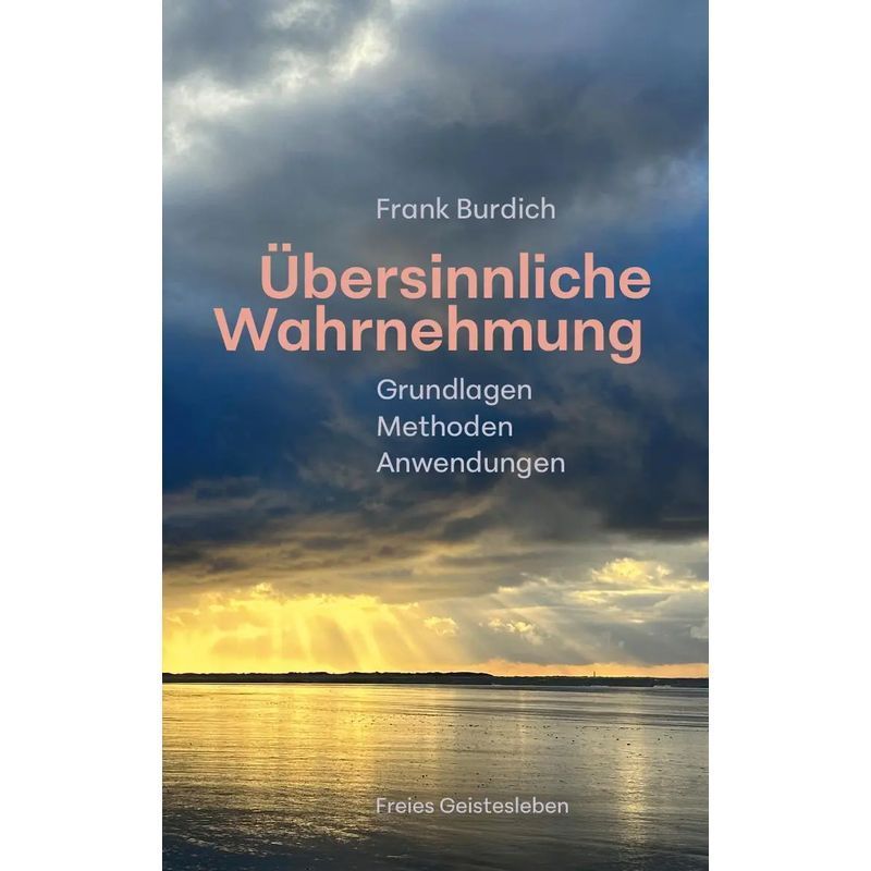 Supersensory Perception - Paperback - Fundamentals, Methods, Applications - Frank Burdich - 160 Pages - German - 2025 - Free Spiritual Life Gmbh - Ean 9783772512872