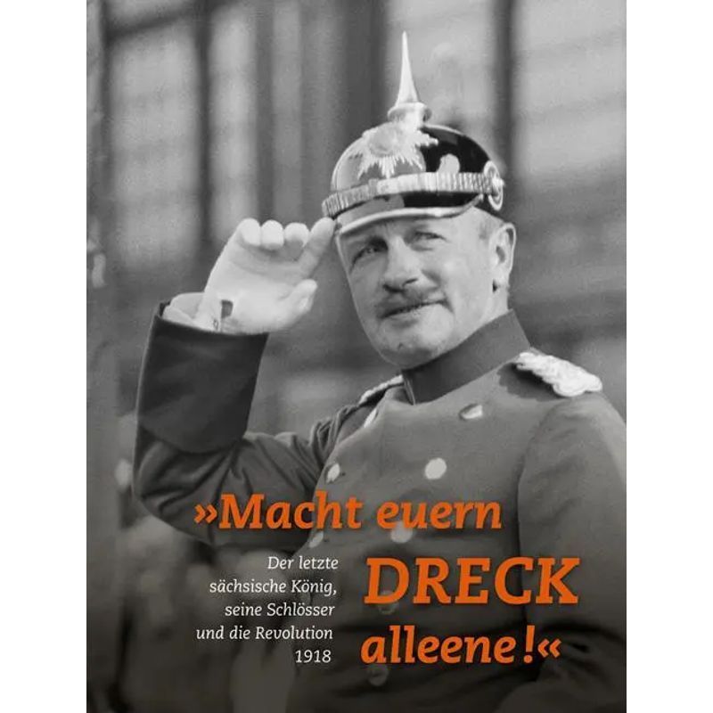 Image of "clean Up Your Own Mess" - Paperback - The Last Saxon King, His Castles And The Revolution Of 1918 - Iris Kretzschmann (et Al.) - 224 Pages - German - 2018 - Sandstein Culture - Ean 9783954983964