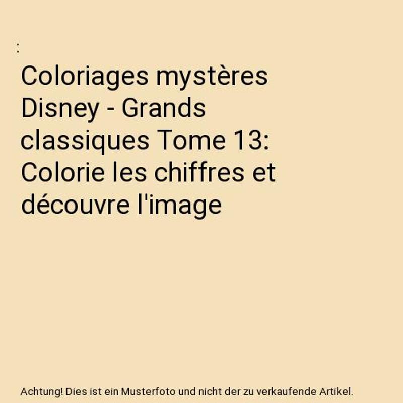Mystery Coloring Books - Great Classics Volume 13: Color The Numbers And Discover The Image